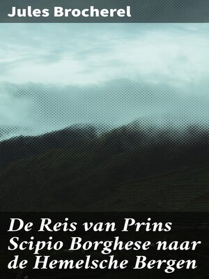 cover image of De Reis van Prins Scipio Borghese naar de Hemelsche Bergen